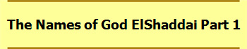 The Names of God ElShaddai Part 1