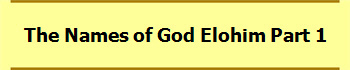The Names of God Elohim Part 1