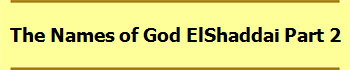 The Names of God ElShaddai Part 2