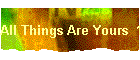 All Things Are Yours  10.03
