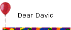 Dear David
